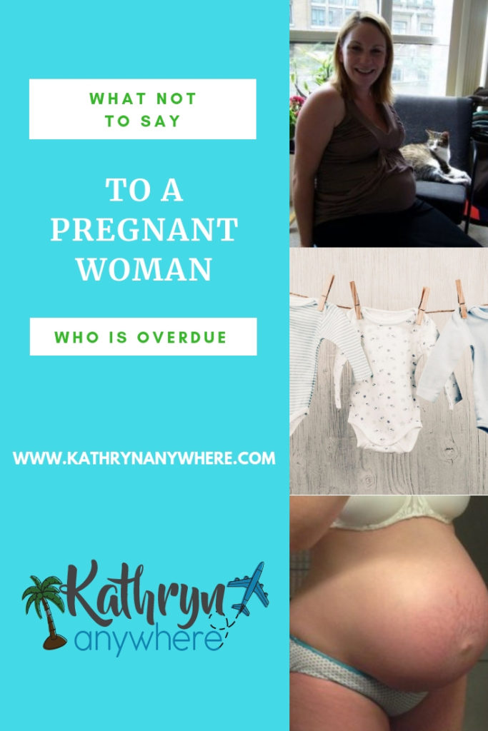 WHAT NOT TO SAY TO A WOMAN WHO IS PREGNANT AND OVERDUE #pregnancy #pregnantandoverdue #overdue #babies #fourtytwoweeks #bunstillcooking #fourthtrimester #thirdtrimester